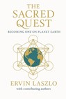 The Sacred Quest: Becoming One on Planet Earth - Ervin Laszlo - 9781968401122