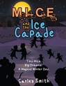 Mice and the Ice Capade: Tiny Mice.Big Dreams.A Magical Winter Day. - Carley Smith - 9781968519476