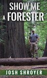 Show Me a Forester - Josh Shroyer - 9781968542191