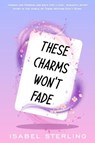These Charms Won't Fade - Isabel Sterling - 9781969189005