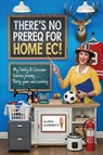 There's No Prereq for Home Ec! - Gloria Humphreys - 9781969422430