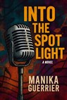 Into the Spotlight - Manika Guerrier - 9781969678042