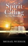 Spirit Calling in the Morning - Michael Wuehler - 9781969919060