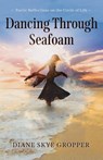 Dancing Through Seafoam - Diane Skye Gropper - 9781969935077