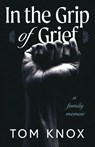 In the Grip of Grief - Tom Knox - 9781969935282