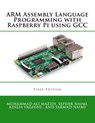 ARM Assembly Language Programming with Raspberry Pi using GCC - Sarmad Naimi ; Azalia Yaghini ; Muhammad Ali Mazidi - 9781970054002