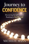 Journey to Confidence:Discovering the Self-Esteem Roadmap to Your Best Self - Michelle Mann - 9781970565898