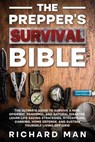 The Prepper’s Survival Bible: The Ultimate Guide to Survive a War, Epidemic, Pandemic, and Natural Disaster - Michelle Mann ; richard man - 9781970565911