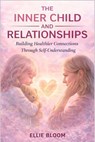 The Inner Child and Relationships: Building Healthier Connections Through Self-Understanding - Michelle Mann - 9781970565942