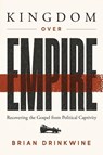 Kingdom Over Empire - Brian Drinkwine - 9781970582161