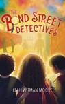 The Bond Street Detectives - Leah Witman Moore - 9781970735062