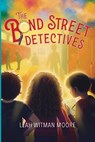 The Bond Street Detectives - Leah Witman Moore - 9781970735079