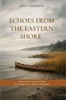 Echoes from the Eastern Shore: Twelve Native American Chiefs and the Fight for the Atlantic Homelands - Ward McLendon - 9781971207179