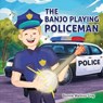 The Banjo Playing Policeman - Bonnie Watkins Gray - 9781971610849