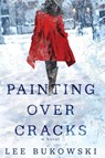 Painting Over Cracks - Lee Bukowski - 9781971903033