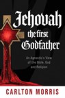 Jehovah the First God Father - Carlton Morris - 9781971963129