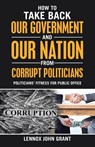 How to Take Back Our Government and Our Nation from Corrupt Politicians - Lennox John Grant - 9781973697084
