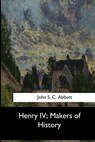 Henry IV, Makers of History - John S. C. Abbott - 9781973837145