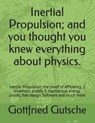 Inertial Propulsion; And You Thought You Knew Everything about Physics.: Inertial Propulsion; The Proof of Efficiency, 3 Kinematic Proofs, 5 Mechanica - Gottfried J. Gutsche - 9781976047800