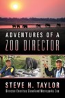 Adventures of a Zoo Director - Steve H Taylor - 9781977243942