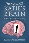 Welcome To Katie's Brain - Katie Kaiser Smith - 9781977267108