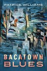 Bacatown Blues - Patrice Williams - 9781977289940
