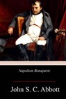 Napoleon Bonaparte - John S. C. Abbott - 9781978168312