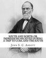 South and North; or, Impressions received during a trip to Cuba and the South. By: John S. C. Abbott: John Stevens Cabot Abbott (September 19, 1805 - - John S. C. Abbott - 9781978235366