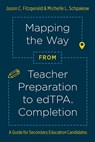 Mapping the Way from Teacher Preparation to edTPA (R) Completion - Jason C. Fitzgerald ; Michelle L. Schpakow - 9781978821972