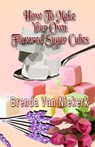 How To Make Your Own Flavored Sugar Cubes - Brenda Van Niekerk - 9781979056540