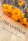 The Centaur - Algernon Blackwood - 9781979928830