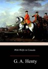 With Wolfe in Canada - G. a. Henty - 9781981425259