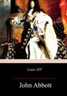 Louis XIV - John Abbott - 9781981701896