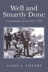 Well and Smartly Done: a remembrance of war 1943 - 1945 - Allen J. Tillery - 9781981947027