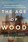 The Age of Wood - Roland Ennos - 9781982114749
