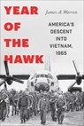 Year of the Hawk: America's Descent Into Vietnam, 1965 - James A. Warren - 9781982122942