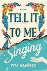 Tell It to Me Singing - Tita Ramirez - 9781982157319