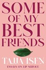 Some of My Best Friends: Essays on Lip Service - Tajja Isen - 9781982178420