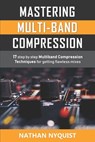 Mastering Multi-Band Compression: 17 step by step multiband compression techniques for getting flawless mixes - Nathan Nyquist - 9781982917128