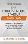The Entrepreneur's Startup Gameplan: 12 Months of Actionable Tips, Advice & Strategies to Plan, Launch and Grow Your Business Successfully - Cara Alwill Leyba - 9781983936197