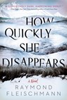How Quickly She Disappears - Raymond Fleischmann - 9781984805195
