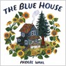 Blue House - Phoebe Wahl - 9781984893369
