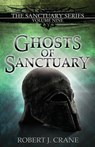 Ghosts of Sanctuary - Robert J. Crane - 9781985131996