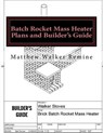 Batch Rocket Mass Heater Plans and Builder's Guide: Build your own super efficient masonry heater - Matthew Walker Remine - 9781986029001