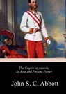 The Empire of Austria; Its Rise and Present Power - John S. C. Abbott - 9781986343848