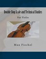 Double Stop Scale and Technical Studies: For Violin - Paul M. Fleury - 9781986347013