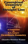 Conceptual Geometry of Straight Line: A Companion to S. L. Loney's Co-ordinate Geometry - Chandra Shekhar Kumar - 9781986834322