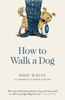 How to Walk a Dog - Mike White - 9781988547787