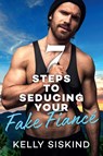 7 Steps to Seducing Your Fake Fiancé - Kelly Siskind - 9781988937243