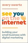 See You on the Internet - Avery Swartz - 9781989603086